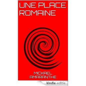 UNE PLACE ROMAINE (French Edition) [Kindle-editie]