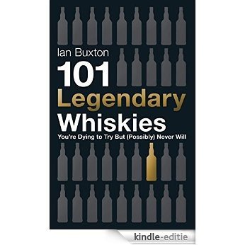 101 Legendary Whiskies You're Dying to Try But (Possibly) Never Will (101 Whiskies) (English Edition) [Kindle-editie]