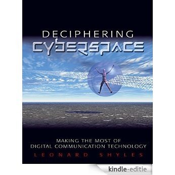 Deciphering Cyberspace: Making the Most of Digital Communication Technology [Print Replica] [Kindle-editie]