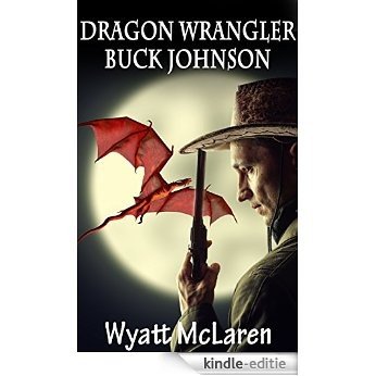 Buck Johnson: Dragon Wrangler (English Edition) [Kindle-editie]