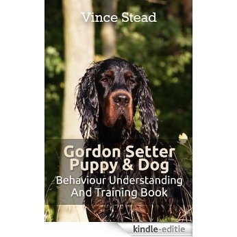 Gordon Setter Puppy & Dog Behavior Understanding and Training Book (English Edition) [Kindle-editie]