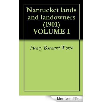 Nantucket lands and landowners (1901) VOLUME 1 (English Edition) [Kindle-editie]