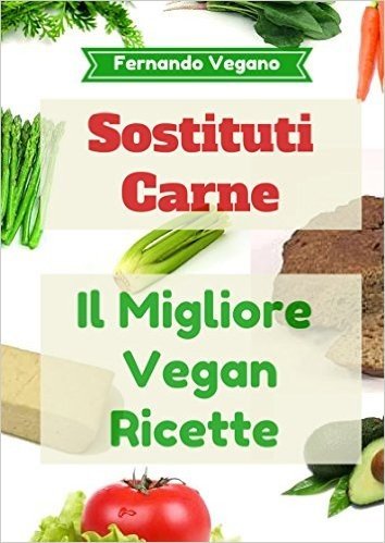 Sostituti Carne: Il Migliore Vegan Ricette: Facile e veloce   (Italiano-Inglese) (Italian Edition)