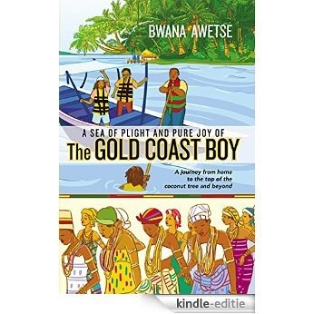 A Sea of Plight and Pure Joy of The GOLD COAST BOY: A journey from home to the top of the coconut tree and beyond (English Edition) [Kindle-editie]
