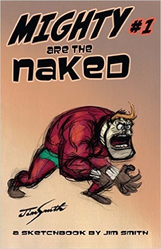 MIGHTY ARE THE NAKED: A Jim Smith Sketchbook Issue 1