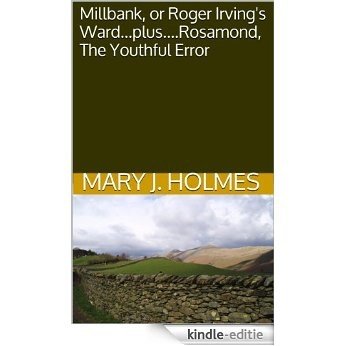 Millbank, or Roger Irving's Ward...plus....Rosamond, The Youthful Error (English Edition) [Kindle-editie]