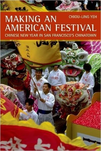 Making an American Festival: Chinese New Year in San Francisco's Chinatown