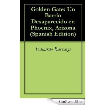 Golden Gate: Un Barrio Desaparecido en Phoenix, Arizona (Spanish Edition) [Kindle-editie]