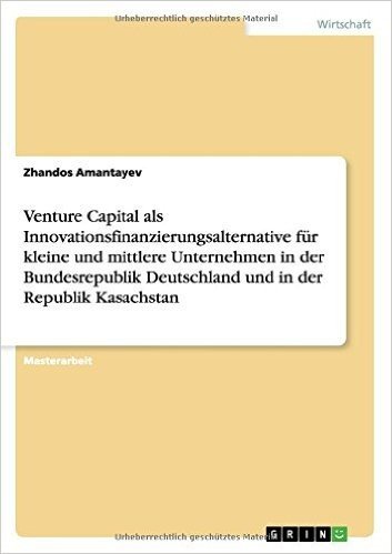 Venture Capital ALS Innovationsfinanzierungsalternative Fur Kleine Und Mittlere Unternehmen in Der Bundesrepublik Deutschland Und in Der Republik Kasa