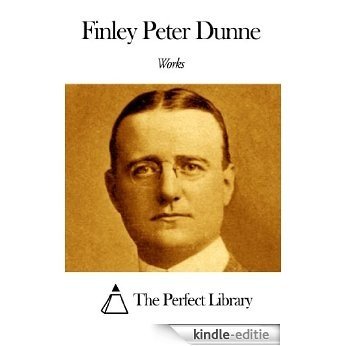 Works of Finley Peter Dunne (English Edition) [Kindle-editie]