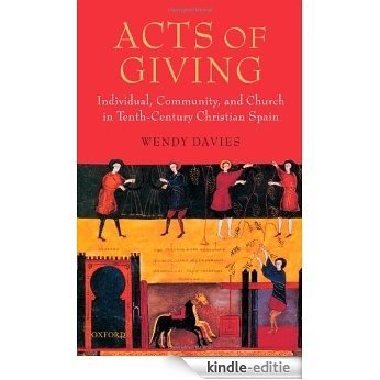 Acts of Giving: Individual, Community, and Church in Tenth-Century Christian Spain [Kindle-editie]
