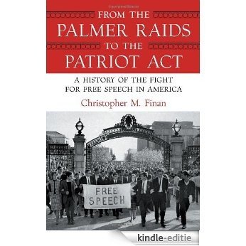 From the Palmer Raids to the Patriot Act: A History of the Fight for Free Speech in America [Kindle-editie]