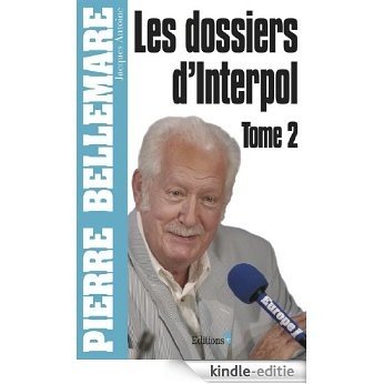 Les Dossiers d'Interpol, tome 2 - Ned 2012 (Editions 1 - Collection Pierre Bellemare) (French Edition) [Kindle-editie]