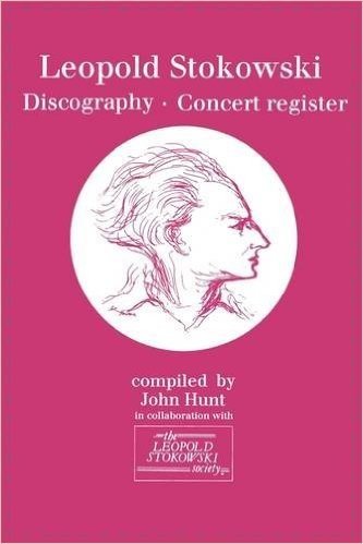 Leopold Stokowski (1882-1977). Discography and Concert Register. [1996].