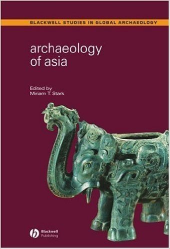 Archaeology of Asia (Wiley Blackwell Studies in Global Archaeology)