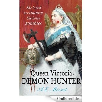 Queen Victoria: Demon Hunter: She loved her country. She hated zombies. (English Edition) [Kindle-editie]