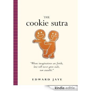 TheCookie Sutra: An Ancient Treatise: that Love Shall Never Grow Stale. Nor Crumble. (English Edition) [Kindle-editie]