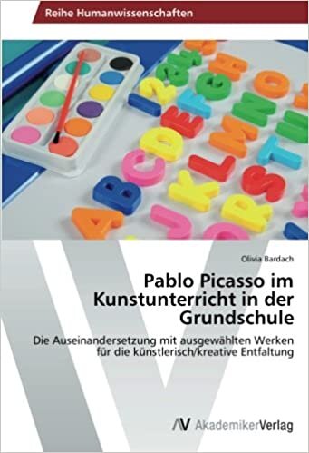indir Pablo Picasso im Kunstunterricht in der Grundschule: Die Auseinandersetzung mit ausgewählten Werken für die künstlerisch/kreative Entfaltung