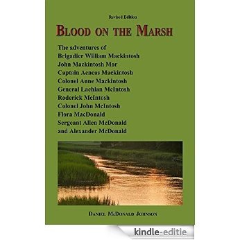 Blood on the Marsh: The adventures of  Brigadier William Mackintosh, John Mackintosh Mor, Captain Aeneas Mackintosh, Colonel Anne Mackintosh, General Lachlan ... Roderick McIntosh (English Edition) [Kindle-editie]