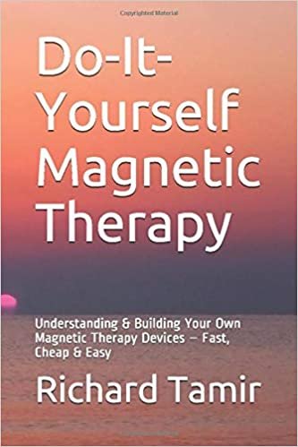 Do-It-Yourself Magnetic Therapy: Understanding & Building Your Own Magnetic Therapy Devices – Fast, Cheap & Easy