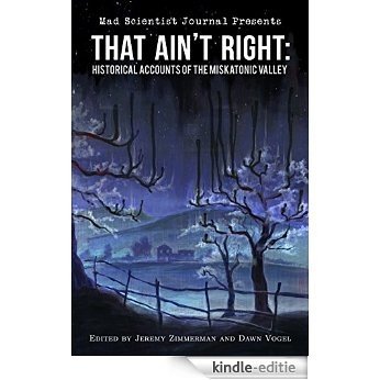 That Ain't Right: Historical Accounts of the Miskatonic Valley (Mad Scientist Journal Presents Book 1) (English Edition) [Kindle-editie]
