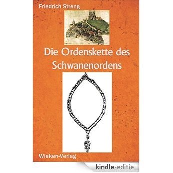 Die Ordenskette des Schwanenordens: zu Brandenburg und Ansbach. Eine kulturhistorische Skizze (German Edition) [Kindle-editie]