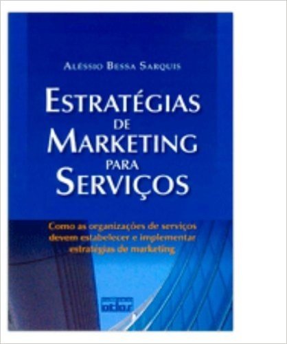 Estratégias de Marketing Para Serviços. Como as Organizações de Serviços Devem Estabelecer e Implementar Estratégias de Marketing