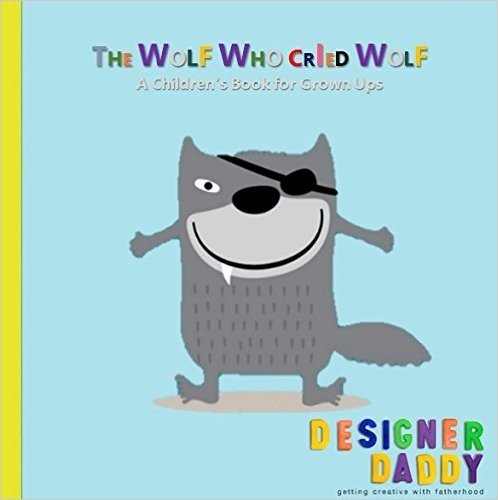 The Wolf Who Cried Wolf: A Children's Book for Grown Ups