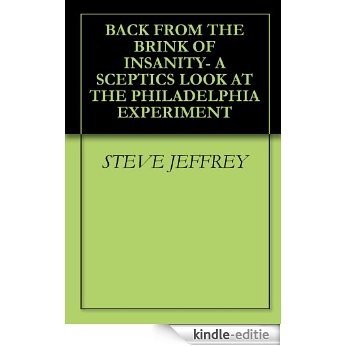BACK FROM THE BRINK OF INSANITY- A SCEPTICS LOOK AT THE PHILADELPHIA EXPERIMENT (English Edition) [Kindle-editie]