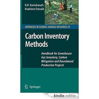 Carbon Inventory Methods: Handbook for Greenhouse Gas Inventory, Carbon Mitigation and Roundwood Production Projects: 29 (Advances in Global Change Research) [Kindle-editie]