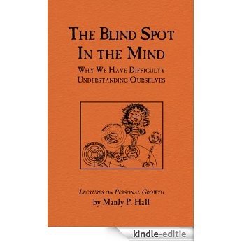 Blind Spot In the Mind: Why We Have Difficulty Understanding Ourselves (Lectures on Personal Growth Book 2) (English Edition) [Kindle-editie]