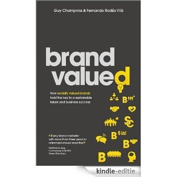 Brand Valued: How socially valued brands hold the key to a sustainable future and business success [Kindle-editie]