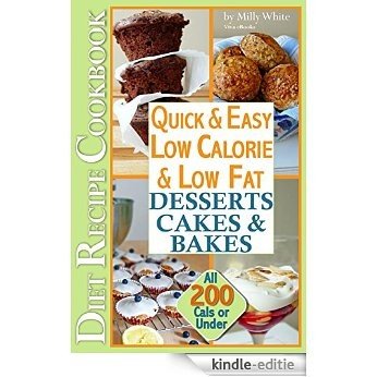 Quick & Easy Low Calorie & Low Fat Desserts, Cakes & Bakes Diet Recipe Cookbook All 200 Cals & Under: Delicious Desserts, Perfect Puddings, Healthy Baked ... Calories Diet Recipes 3) (English Edition) [Kindle-editie]