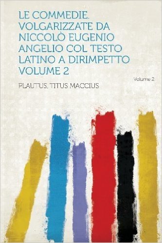 Le Commedie. Volgarizzate Da Niccolo Eugenio Angelio Col Testo Latino a Dirimpetto Volume 2 baixar