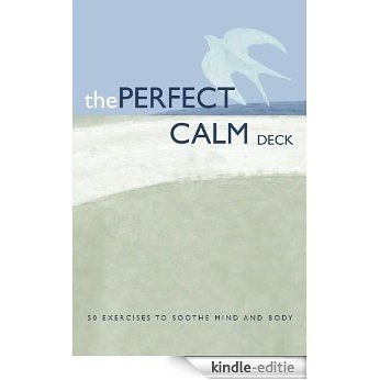 The Perfect Calm Deck: 50 Exercises to Soothe Mind and Body [Kindle-editie]