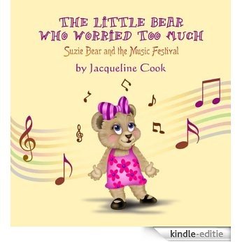 The Little Bear Who Worried Too Much : Suzie Bear and the Music Festival (English Edition) [Kindle-editie]
