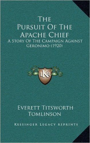 The Pursuit of the Apache Chief: A Story of the Campaign Against Geronimo (1920)