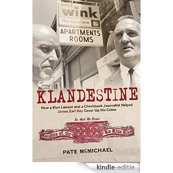 Klandestine: How a Klan Lawyer and a Checkbook Journalist Helped James Earl Ray Cover Up His Crime [Kindle-editie]