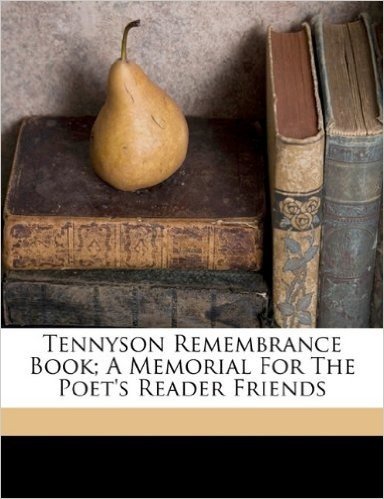 Tennyson Remembrance Book; A Memorial for the Poet's Reader Friends
