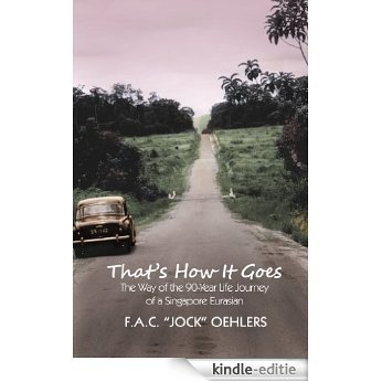 That's How It Goes: The Way of the 90-Year Life Journey of a Singapore Eurasian (English Edition) [Kindle-editie]