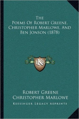 The Poems of Robert Greene, Christopher Marlowe, and Ben Jonson (1878)