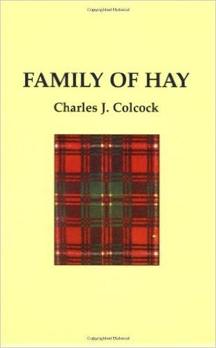 The Family of Hay: A History of the Progenitors and Some South Carolina Descendants of Col. Ann Hawkes Hay with Collateral Genealogies A.
