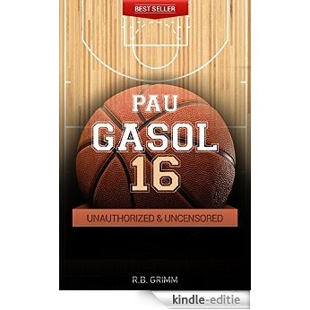 Pau Gasol - Basketball Unauthorized & Uncensored (All Ages Deluxe Edition with Videos) (English Edition) [Kindle-editie]