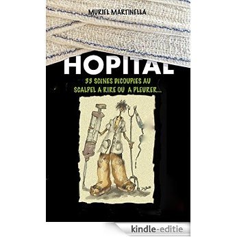 Hôpital: 33 scènes découpées au scalpel, à rire ou à pleurer (French Edition) [Kindle-editie]