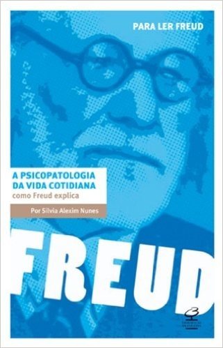 A Psicopatologia da Vida Cotidiana. Como Freud Explica