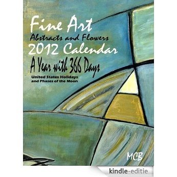Fine Art Abstracts and Flowers 2012 Calendar A Year with 366 Days (English Edition) [Kindle-editie]