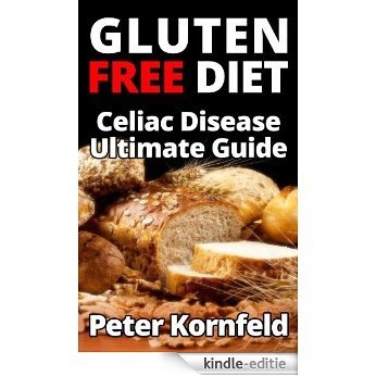 Gluten Free Diet: Celiac Disease Ultimate Guide (English Edition) [Kindle-editie]