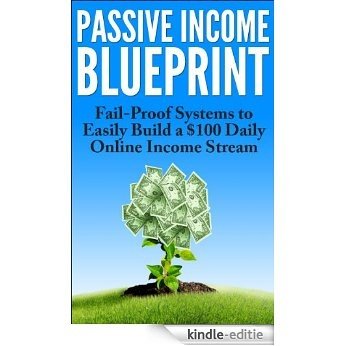 Passive Income: A Blueprint to Building a $3,000 Monthly Online Income Stream: Passive Income 101, Passive Income Online (Passive Income Ideas) (English Edition) [Kindle-editie]