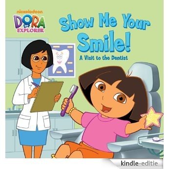 Show Me Your Smile! A Visit to the Dentist (Dora the Explorer) [Kindle-editie]