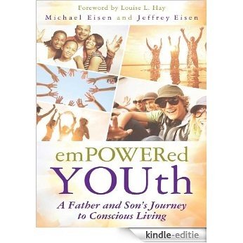 Empowered YOUth: A Father and Son's Journey to Conscious Living [Kindle-editie]